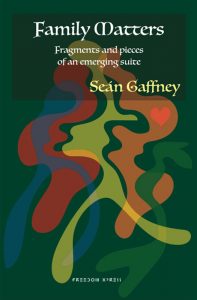 Family Matters – Fragments and pieces of an emerging suite, by Seán Gaffney Ph.D.